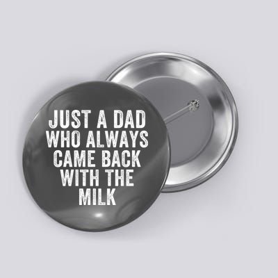Just A Dad Who Always Came Back With The Milk Father’S Day Happy Proud Father Button