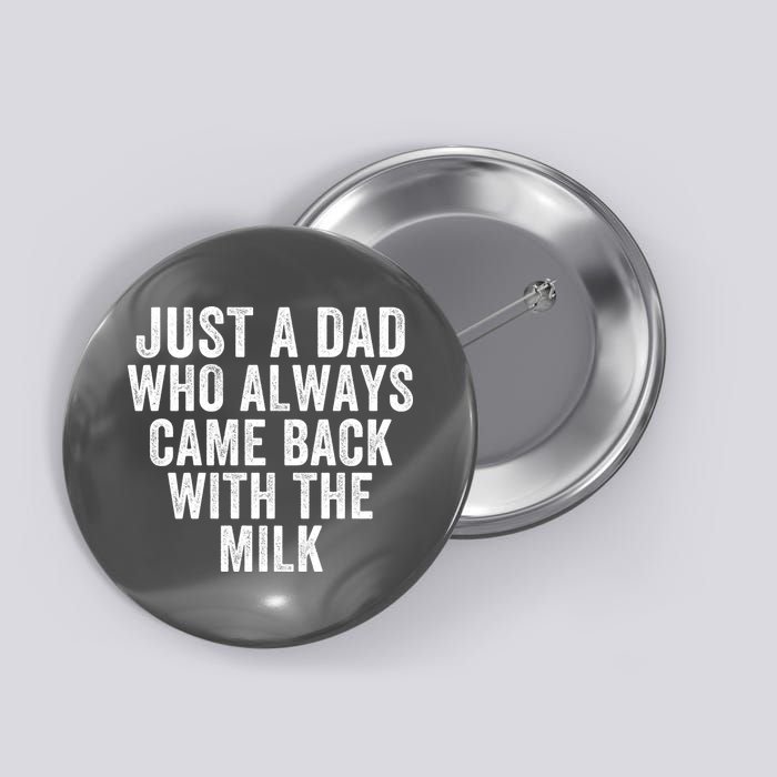 Just A Dad Who Always Came Back With The Milk Father’S Day Happy Proud Father Button