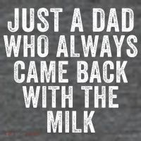 Just A Dad Who Always Came Back With The Milk Father’S Day Happy Proud Father 7-Panel Snapback Hat