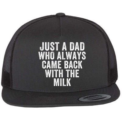 Just A Dad Who Always Came Back With The Milk Father’S Day Happy Proud Father Flatbill Hat