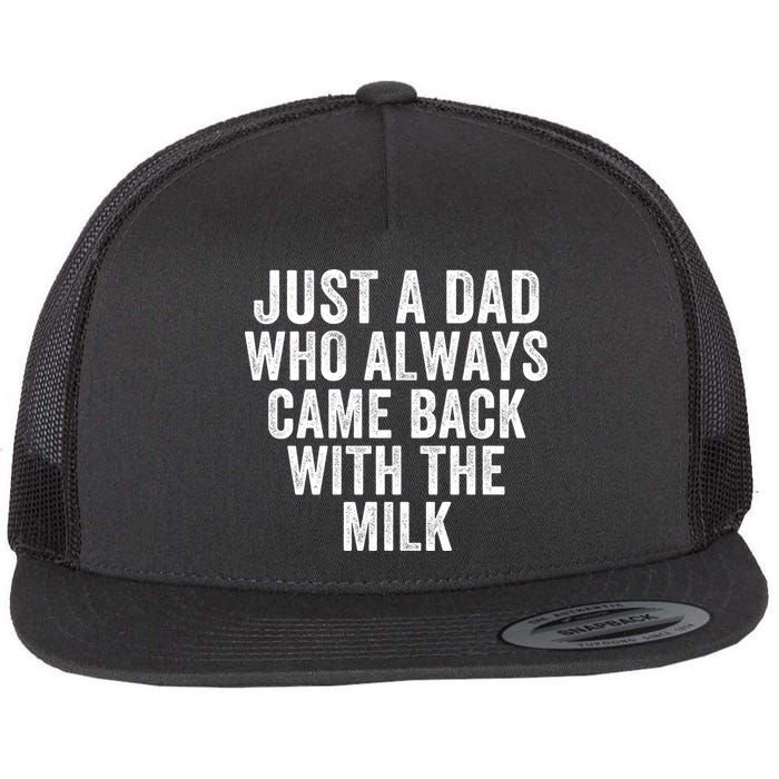 Just A Dad Who Always Came Back With The Milk Father’S Day Happy Proud Father Flat Bill Trucker Hat