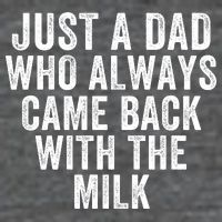 Just A Dad Who Always Came Back With The Milk Father’S Day Happy Proud Father Flat Bill Trucker Hat
