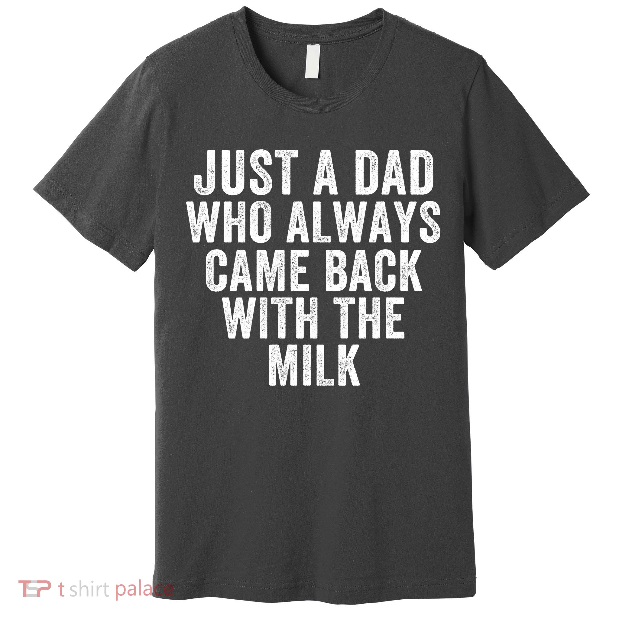Just A Dad Who Always Came Back With The Milk Father’S Day Happy Proud Father Premium T-Shirt