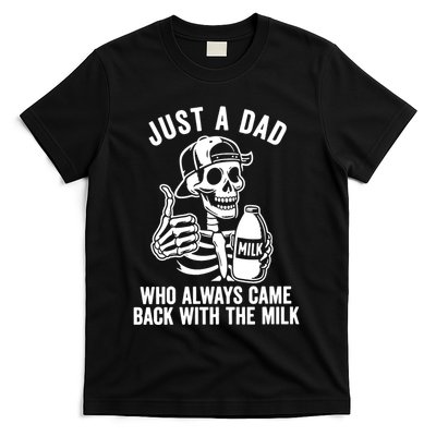Just A Dad Who Always Came Back With The Milk T-Shirt