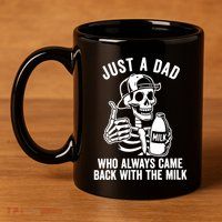 Just A Dad Who Always Came Back With The Milk 11oz C Handle Ceramic Mug