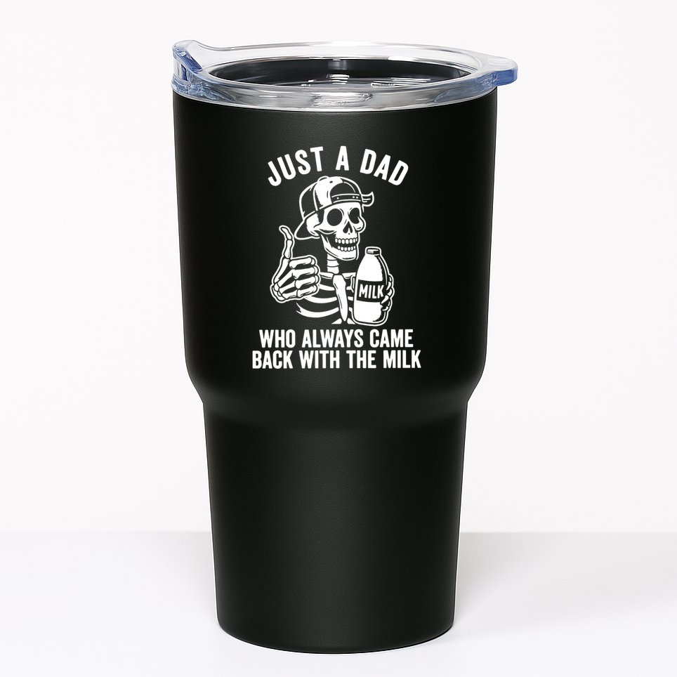 Just A Dad Who Always Came Back With The Milk Tumbler