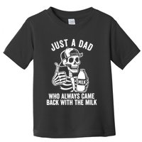 Just A Dad Who Always Came Back With The Milk Toddler T-Shirt