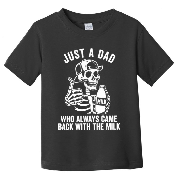 Just A Dad Who Always Came Back With The Milk Toddler T-Shirt
