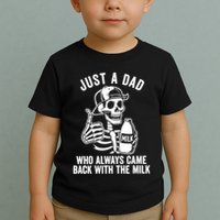 Just A Dad Who Always Came Back With The Milk Toddler T-Shirt