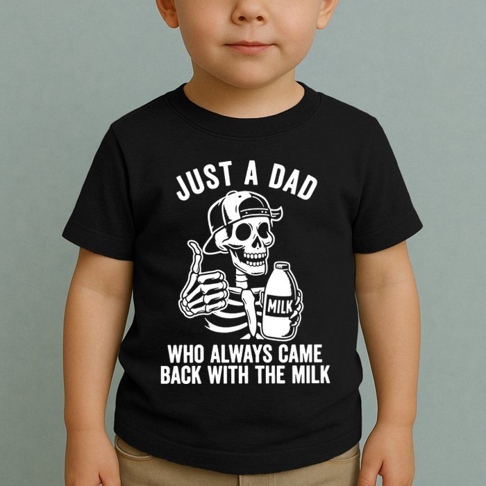 Just A Dad Who Always Came Back With The Milk Toddler T-Shirt