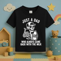 Just A Dad Who Always Came Back With The Milk Toddler T-Shirt