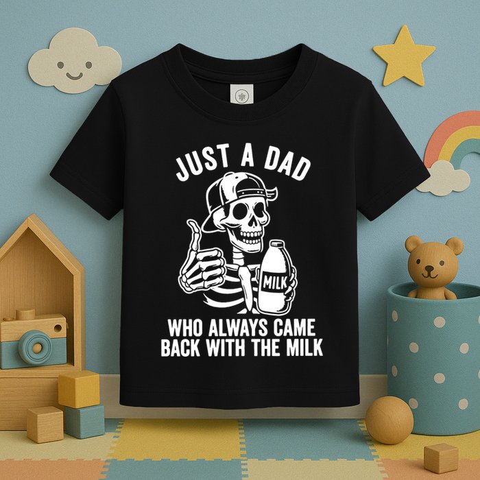 Just A Dad Who Always Came Back With The Milk Toddler T-Shirt