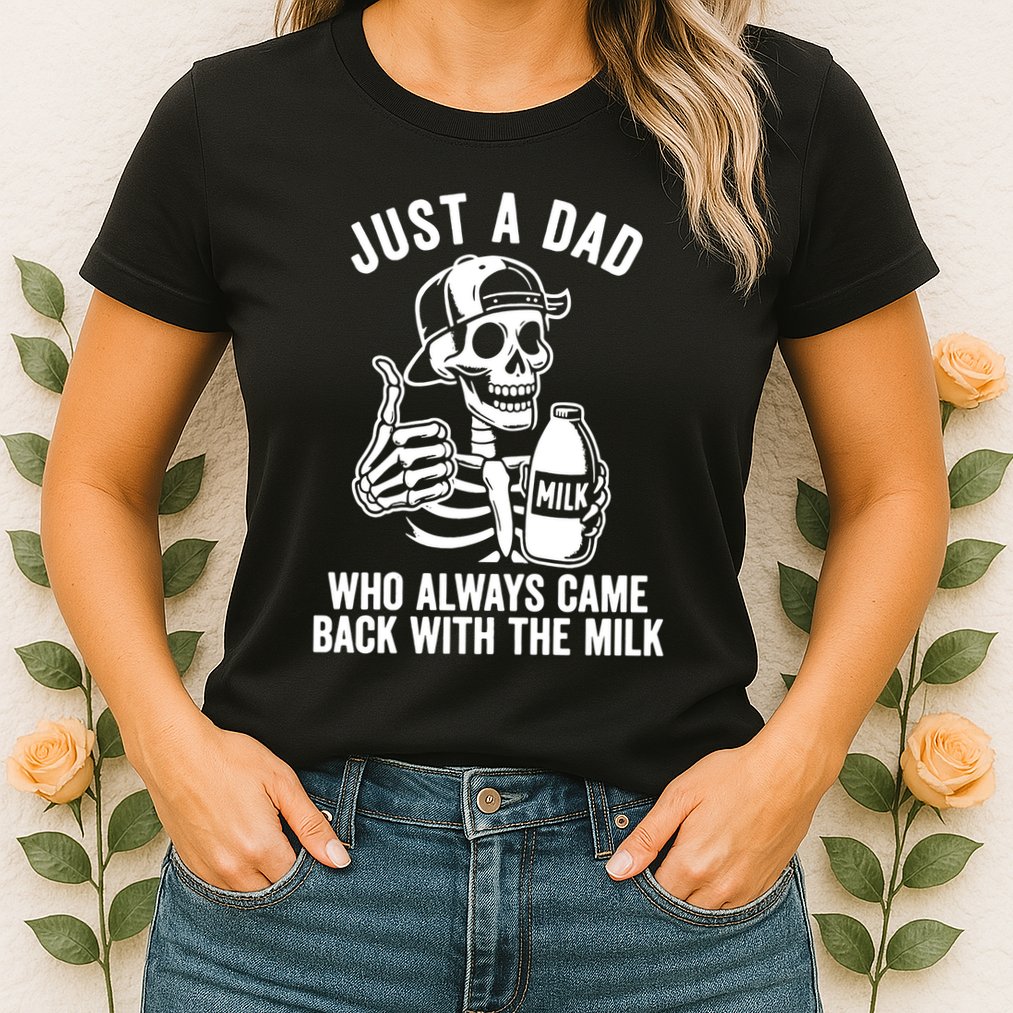 Just A Dad Who Always Came Back With The Milk Womens T-Shirt