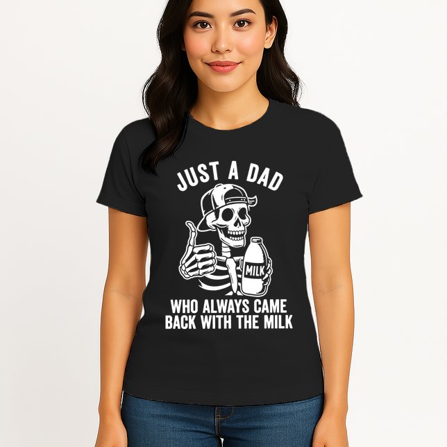 Just A Dad Who Always Came Back With The Milk Womens T-Shirt