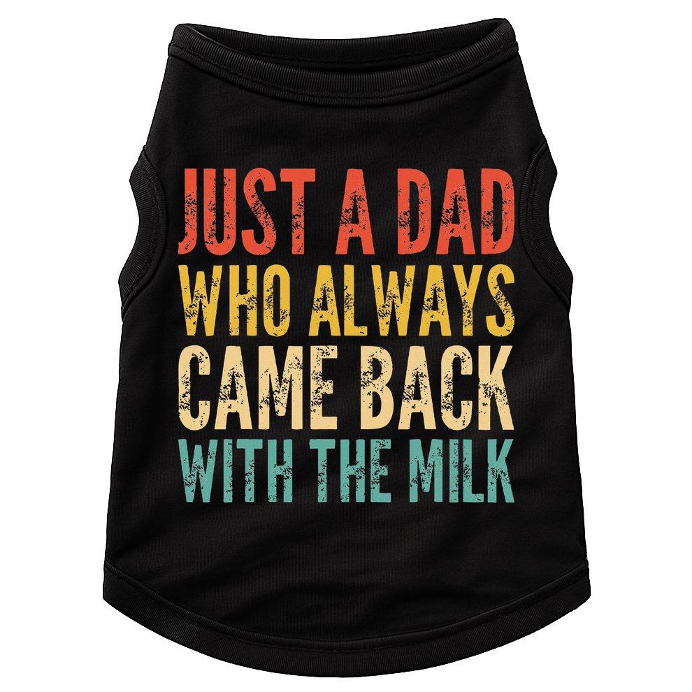 Just A Dad Who Always Came Back With The Milk Doggie Tank
