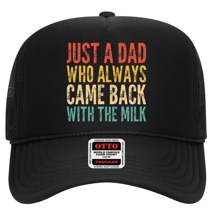 Just A Dad Who Always Came Back With The Milk High Crown Mesh Back Trucker Hat