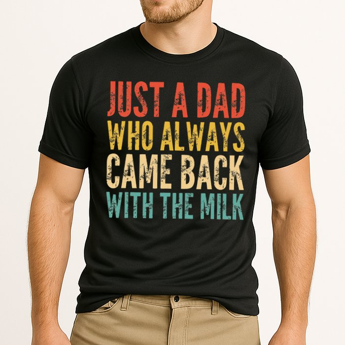 Just A Dad Who Always Came Back With The Milk Performance Shirt