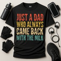 Just A Dad Who Always Came Back With The Milk Performance Shirt