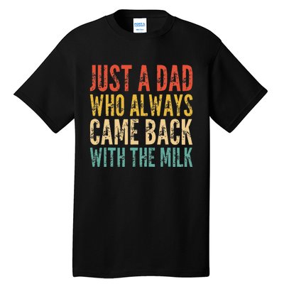 Just A Dad Who Always Came Back With The Milk Tall T-Shirt