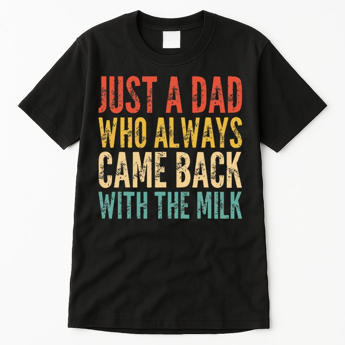 Just A Dad Who Always Came Back With The Milk Tall T-Shirt