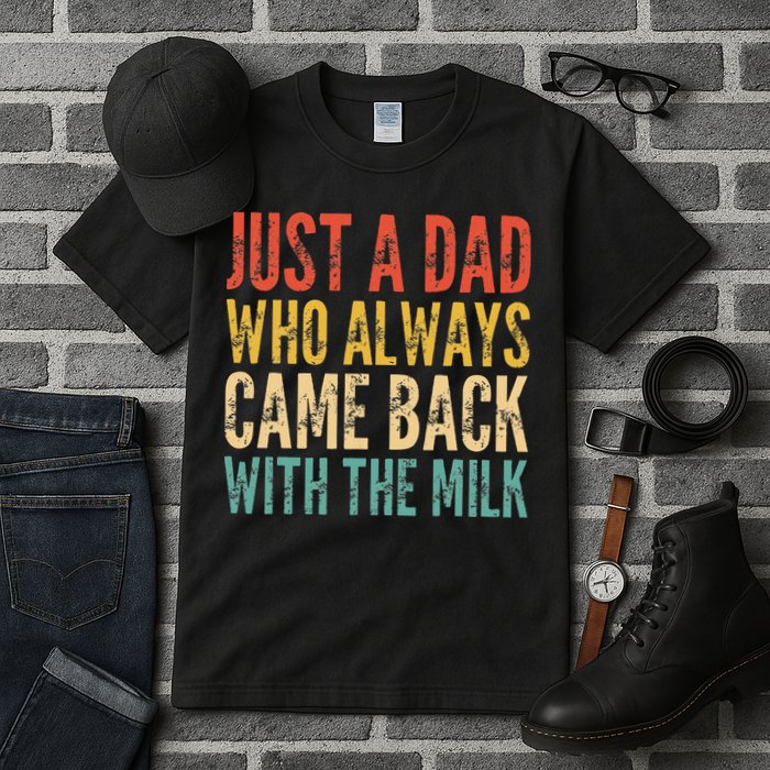 Just A Dad Who Always Came Back With The Milk Tall T-Shirt