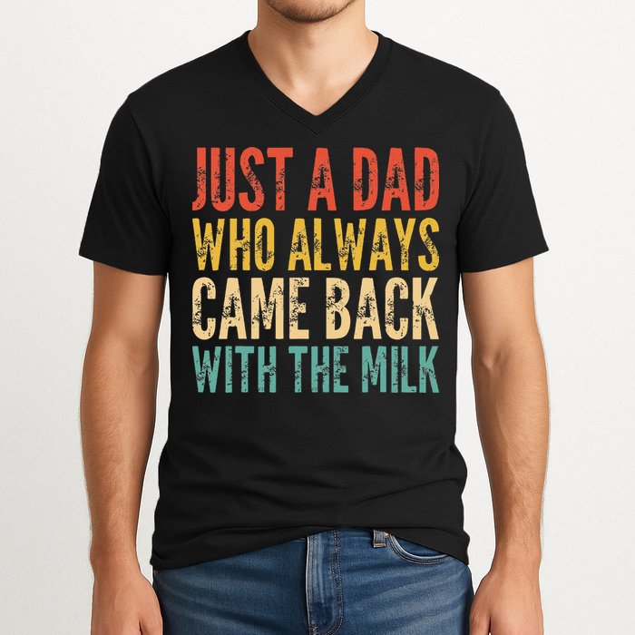 Just A Dad Who Always Came Back With The Milk V-Neck T-Shirt