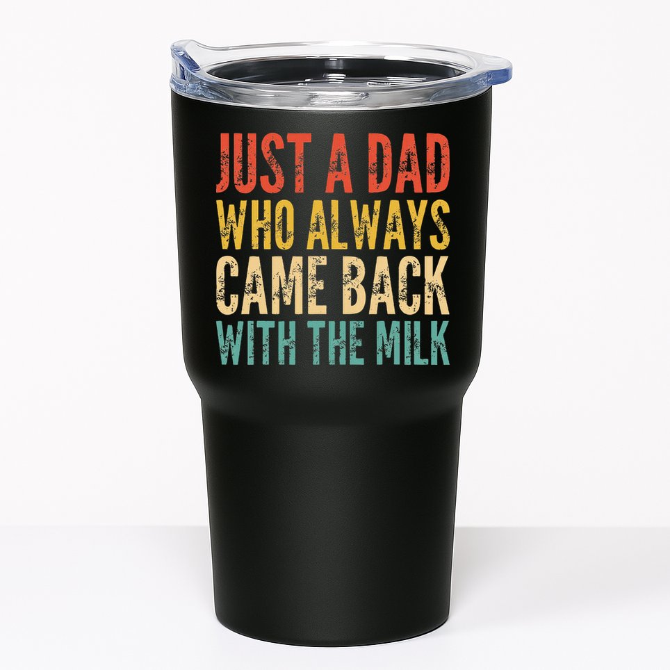 Just A Dad Who Always Came Back With The Milk Tumbler