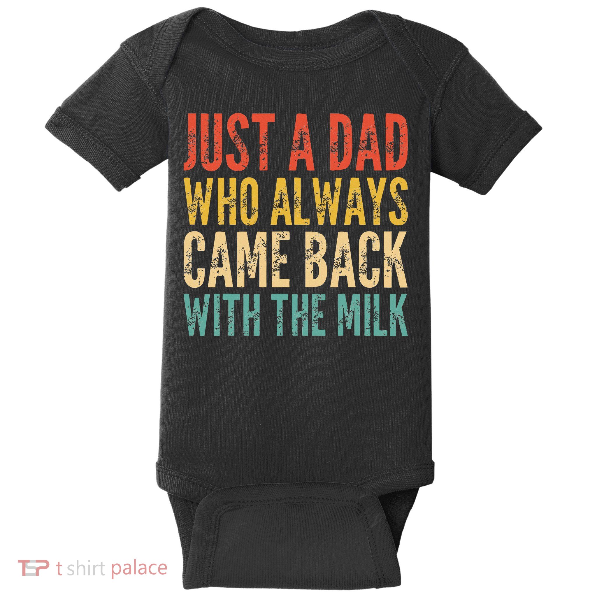Just A Dad Who Always Came Back With The Milk Baby Bodysuit