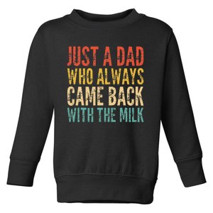 Just A Dad Who Always Came Back With The Milk Toddler Sweatshirt