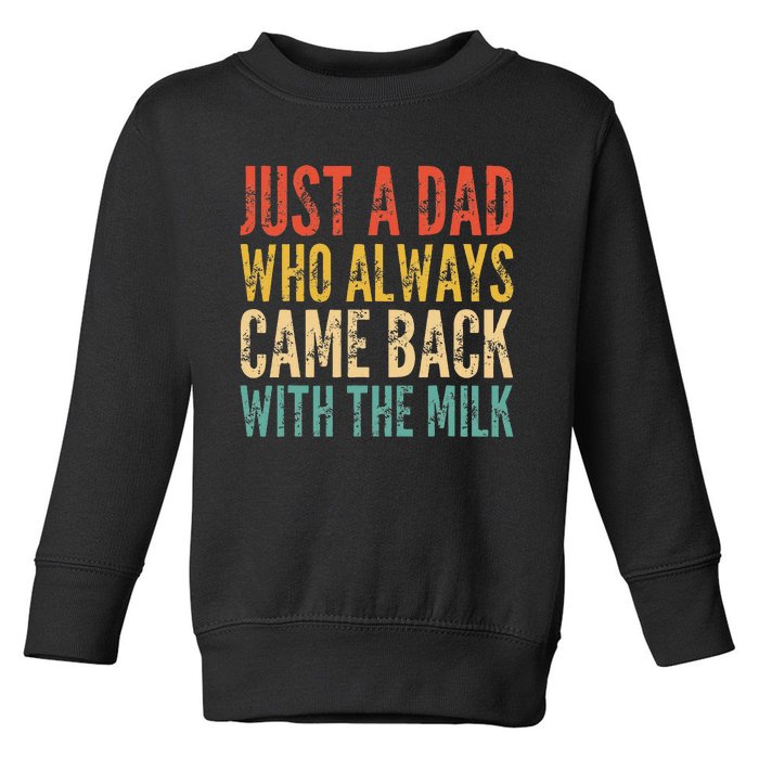 Just A Dad Who Always Came Back With The Milk Toddler Sweatshirt