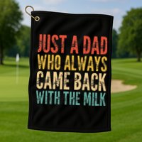 Just A Dad Who Always Came Back With The Milk Golf Towel