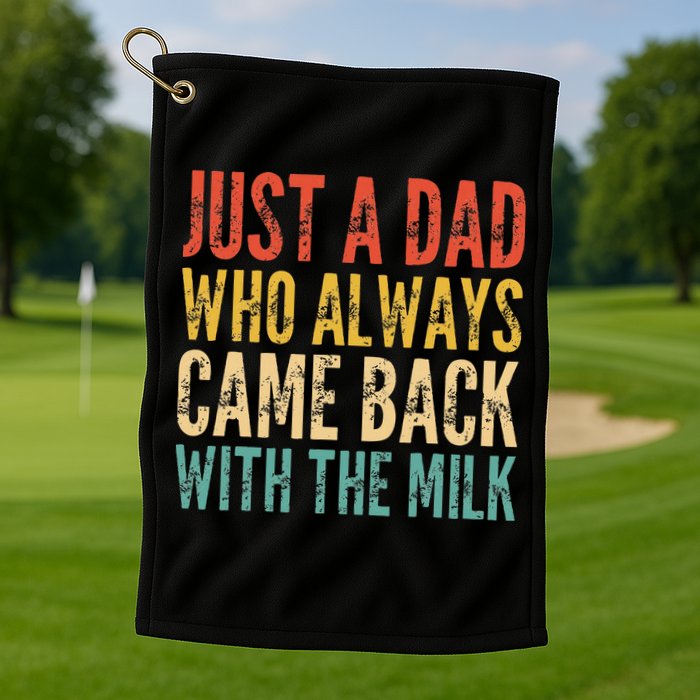 Just A Dad Who Always Came Back With The Milk Golf Towel