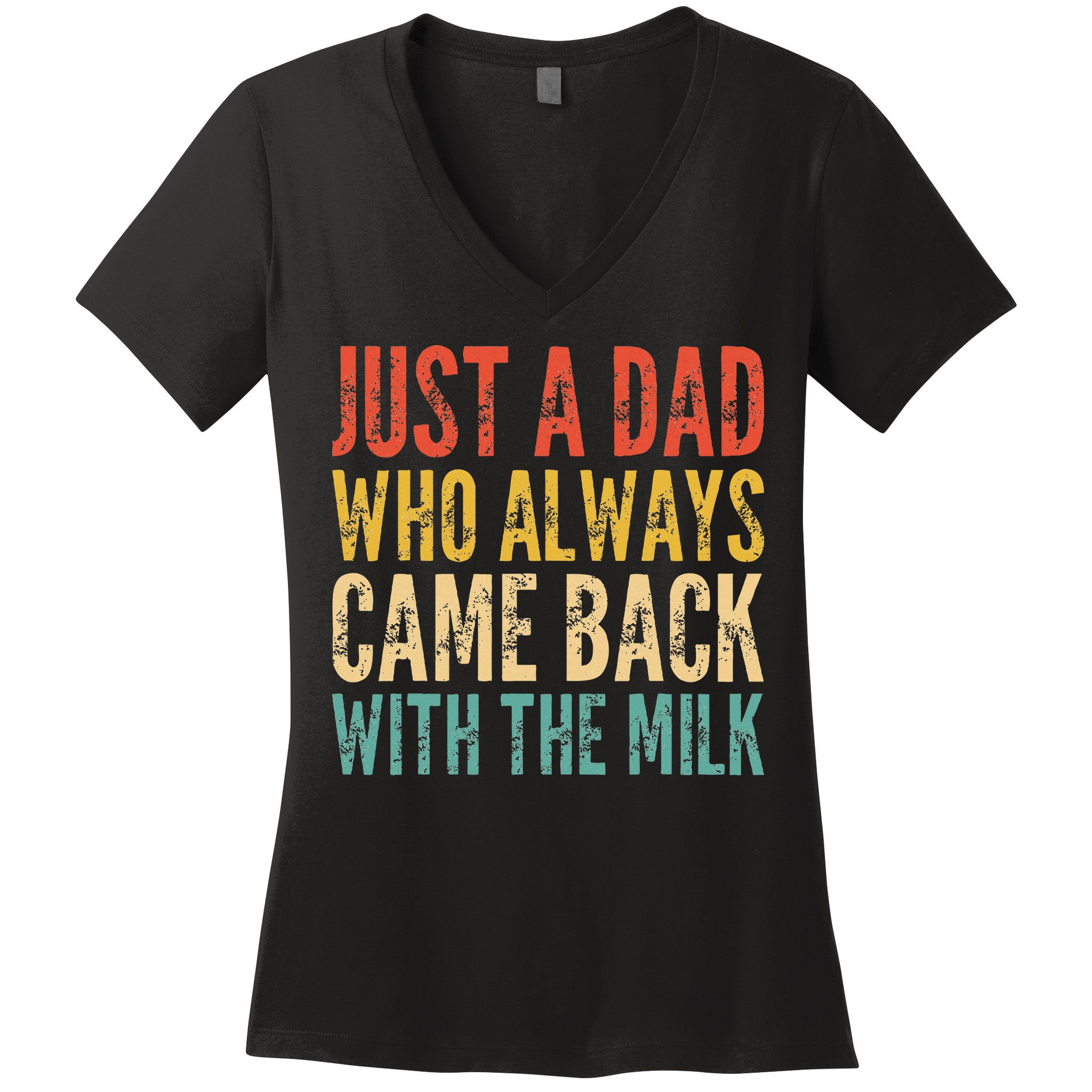 Just A Dad Who Always Came Back With The Milk Women's V-Neck T-Shirt