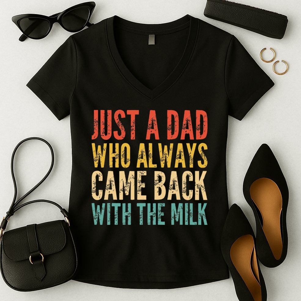 Just A Dad Who Always Came Back With The Milk Women's V-Neck T-Shirt