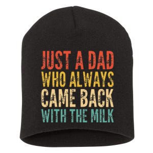 Just A Dad Who Always Came Back With The Milk Short Acrylic Beanie