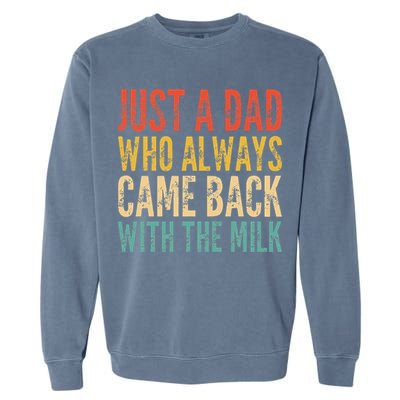 Just A Dad Who Always Came Back With The Milk Garment-Dyed Sweatshirt