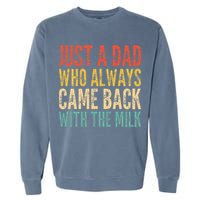 Just A Dad Who Always Came Back With The Milk Garment-Dyed Sweatshirt