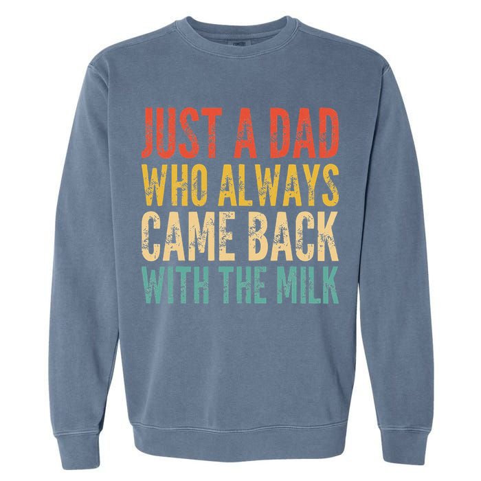 Just A Dad Who Always Came Back With The Milk Garment-Dyed Sweatshirt