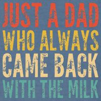 Just A Dad Who Always Came Back With The Milk Garment-Dyed Sweatshirt