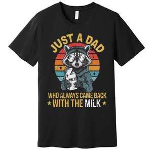 Just A Dad Who Always Came Back With The Milk FatherS Day Premium T-Shirt