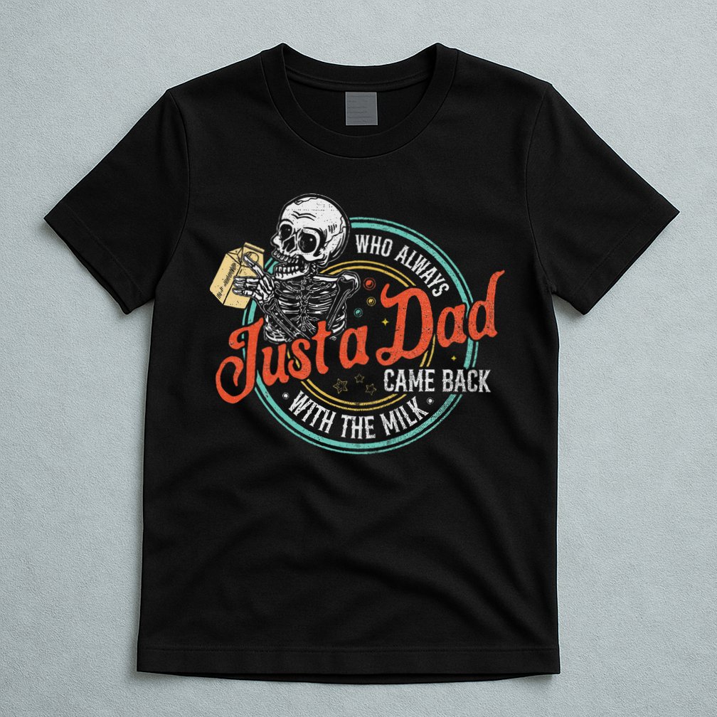 Just A Dad Who Always Came Back With The Milk Fathers Day T-Shirt