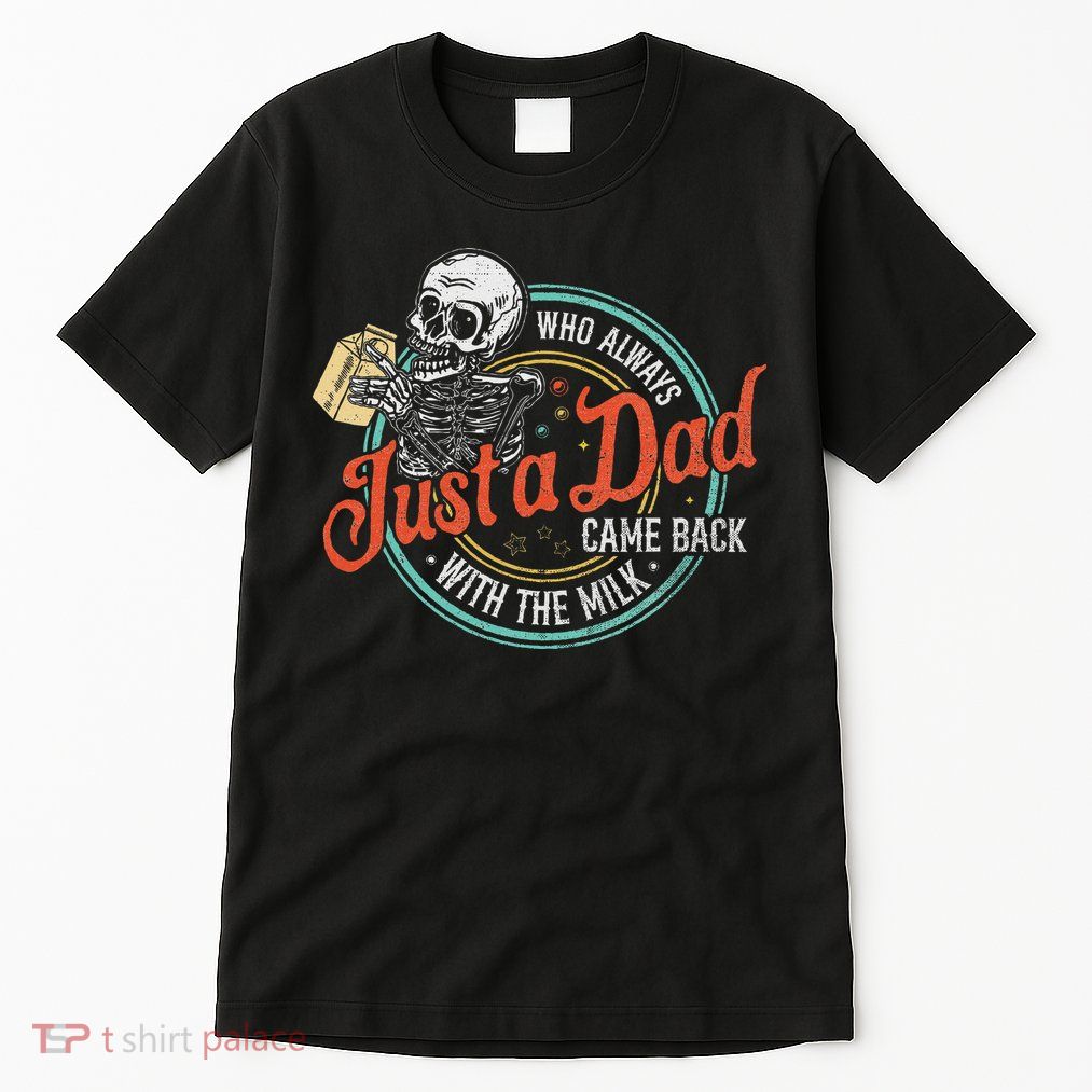 Just A Dad Who Always Came Back With The Milk Fathers Day Tall T-Shirt
