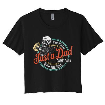 Just A Dad Who Always Came Back With The Milk Fathers Day Women's Crop Top Tee