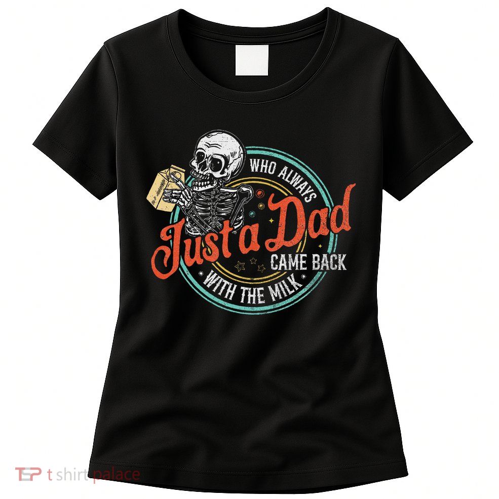 Just A Dad Who Always Came Back With The Milk Fathers Day Womens T-Shirt