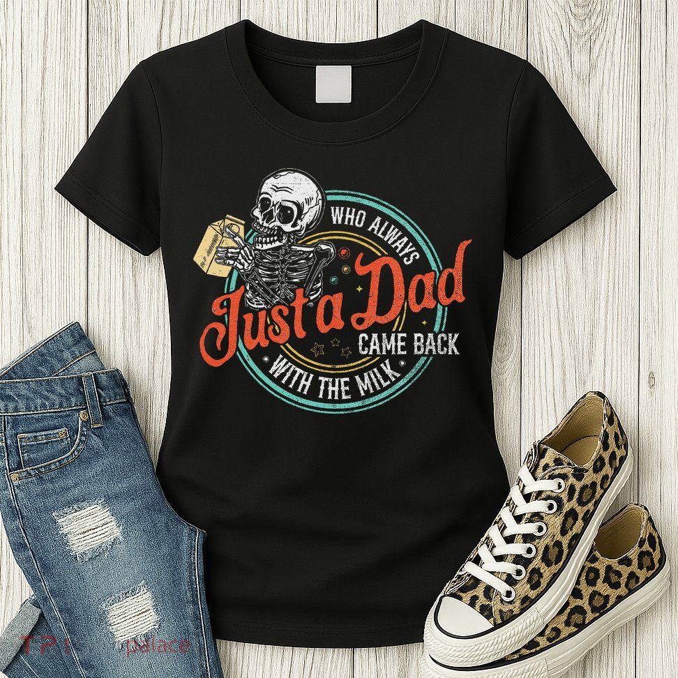 Just A Dad Who Always Came Back With The Milk Fathers Day Womens T-Shirt