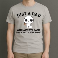 Just A Dad Who Always Came Back With The Milk Fathers Day T-Shirt