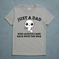 Just A Dad Who Always Came Back With The Milk Fathers Day T-Shirt