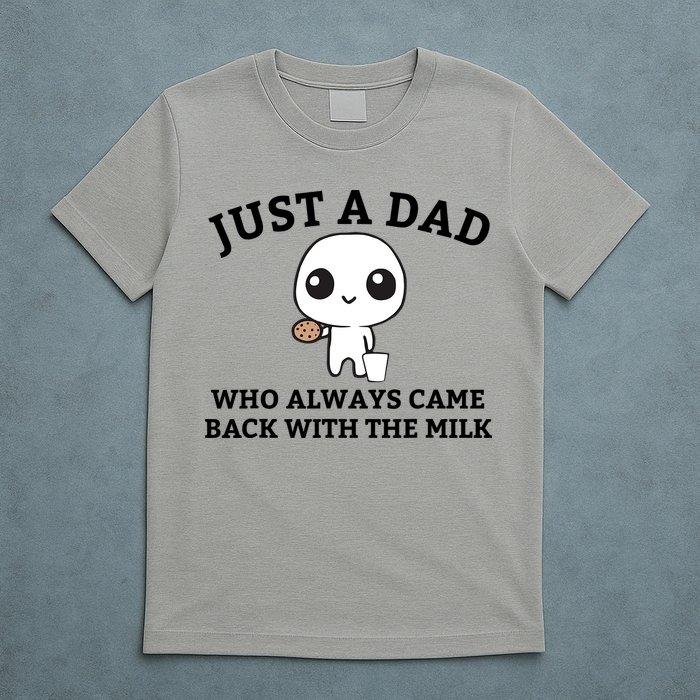 Just A Dad Who Always Came Back With The Milk Fathers Day T-Shirt
