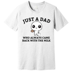 Just A Dad Who Always Came Back With The Milk Fathers Day Premium T-Shirt