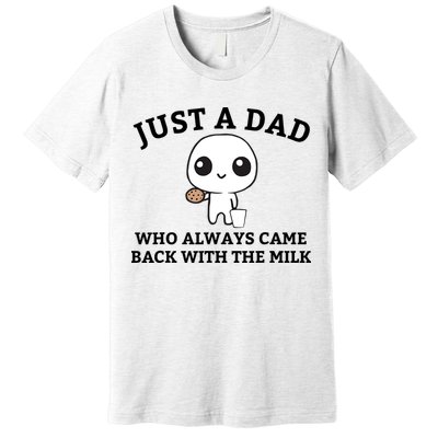 Just A Dad Who Always Came Back With The Milk Fathers Day Premium T-Shirt